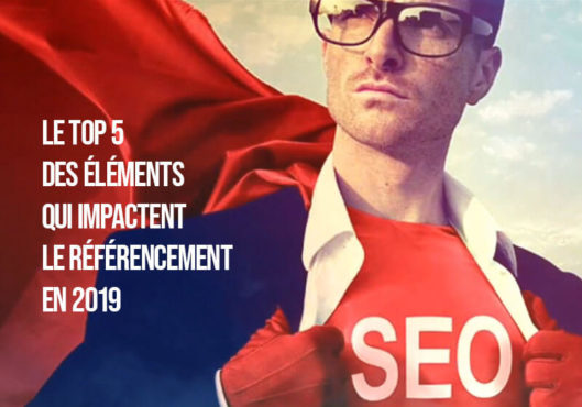 SEO : Le Top 5 des éléments qui impactent le référencement sur Google en 2019